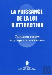 La Puissance De La Loi D'Attraction ; Comment Cesser De Programmer L'Échec