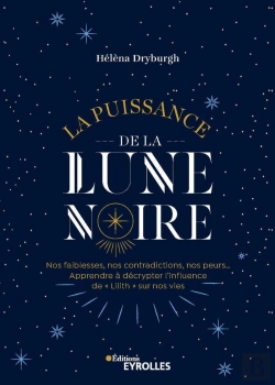 Bertrand.pt - La Puissance De La Lune Noire - Apprendre A Decrypter Son Influence Sur Nos Vies