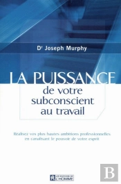La Puissance De Votre Subconscient Au Travail - Realisez Vos Plus Hautes Ambitions Professionnelles