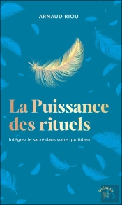 La Puissance Des Rituels : Intégrez Le Sacré Dans Votre Quotidien
