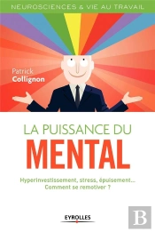 La Puissance Du Mental ; Hyperinvestissement, Stress, Burn-Out, Comment Se Remotiver ?