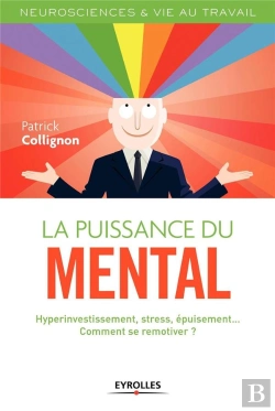 Bertrand.pt - La Puissance Du Mental ; Hyperinvestissement, Stress, Burn-Out, Comment Se Remotiver ?