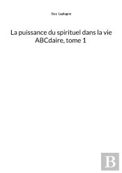 La Puissance Du Spirituel Dans La Vie, Abcdaire, Tome 1