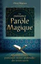 La Puissance D'Une Parole Magique ; Apprendre À Lire, Prononcer, Réciter, Psalmodier Des Textes Sacrés