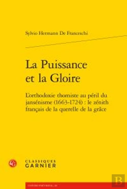 Bertrand.pt - La Puissance Et La Gloire ; L'Orthodoxie Thomiste Au Péril Du Jansénisme (1663-1724) : Le Zénith Français De La Querelle De La Grâce
