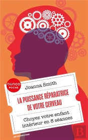 La Puissance Réparatrice De Votre Cerveau : Choyez Votre Enfant Intérieur En 8 Séances