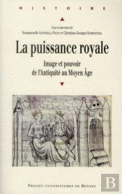 La Puissance Royale  ; Image Et Pouvoir De L'Antiquité Au Moyen Age