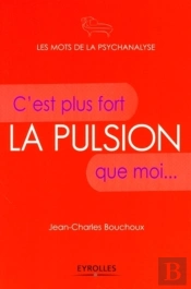 La Pulsion : C'Est Plus Fort Que Moi...