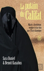 La Putain Du Califat : Marie, Chrétienne, Vendue Treize Fois Par L'Etat Islamique