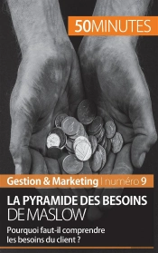 La Pyramide Des Besoins De Maslow ; Pourquoi Faut-Il Comprendre Les Besoins Du Client ?