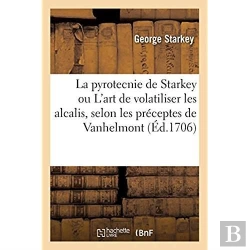 Bertrand.pt - La Pyrotecnie De Starkey Ou L'Art De Volatiliser Les Alcalis , Selon Les Preceptes De Vanhelmont