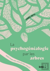 La Pyschogenealogie Par Les Arbres - Prenez Racine Dans Votre Histoire Familiale Grace A Votre Arbre