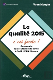 La Qualite 2015, C Est Facle - Comprendre Les Evolutions De La Norme Nf En Iso 9001