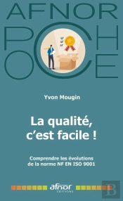 La Qualité, C'Est Facile ! Comprendre Les Évolutions De La Norme Nf En Iso 9001