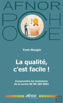 Bertrand.pt - La Qualité, C'Est Facile ! Comprendre Les Évolutions De La Norme Nf En Iso 9001