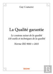 La Qualite Garantie - Le Couteau Suisse De La Qualite - 110 Outils Et Techniques De La Qualite - Nor