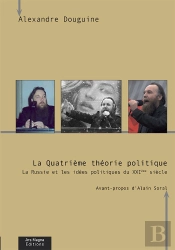 La Quatrième Théorie Politique : La Russie Et Les Idées Politiques Du Xxie Siècle