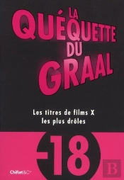 La Quequette Du Graal - Les Titres Les Plus Droles Des Films X