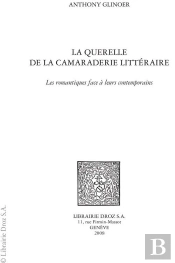 La Querelle De La Camaraderie Litteraire : Les Romantiques Face A Leurs Contemporains