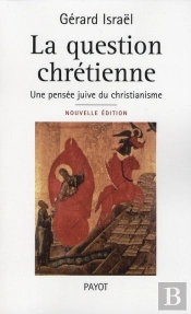 La Question Chrétienne ; Une Pensée Juive Du Christianisme