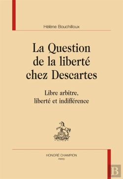 Bertrand.pt - La Question De La Liberté Chez Descartes ; Libre Arbitre, Liberté Et Indifférence