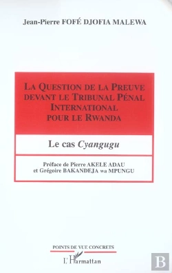 Bertrand.pt - La Question De La Preuve Devant Le Tribunal Pénal International Pour Le Rwanda : Le Cas Cyangugu