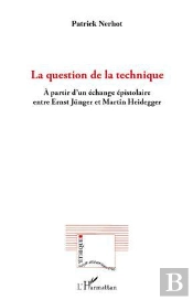 La Question De La Technique ; À Partir D'Un Échange Épistolaire Entre Ernst Jünger Et Martin Heidegger
