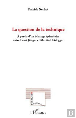 Bertrand.pt - La Question De La Technique ; À Partir D'Un Échange Épistolaire Entre Ernst Jünger Et Martin Heidegger
