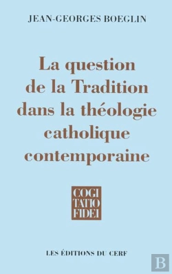 Bertrand.pt - La Question De La Tradition Dans La Theologie Catholique Contemporaine