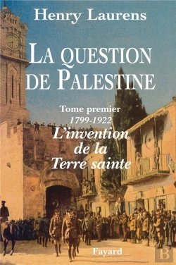 Bertrand.pt - La Question De Palestine Tome 1 : L'Invention De La Terre Sainte (1799-1922)