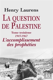 La Question De Palestine Tome 3 : 1947-1967, L'Accomplissement Des Prophéties