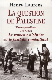 La Question De Palestine Tome 4 ; Le Rameau D'Olivier Et Le Fusil Du Combattant