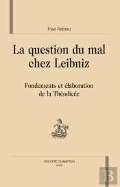 La Question Du Mal Chez Leibniz : Fondements Et Élaborations De La Théodicée