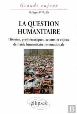 Bertrand.pt - La Question Humanitaire - Histoire, Problématiques, Acteurs Et Enjeux De L'Aide Humanitaire International