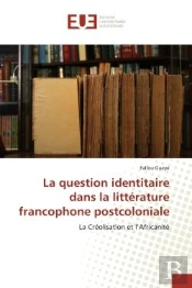 La Question Identitaire Dans La Litterature Francophone Postcoloniale