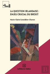La Question Irlandaise, Enjeu Crucial Du Brexit