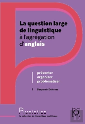 La Question Large De Linguistique À L'Agrégation D'Anglais : Présenter, Problématiser, Organiser