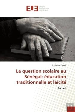 Bertrand.pt - La Question Scolaire Au Senegal: Education Traditionnelle Et Laicite - Tome I
