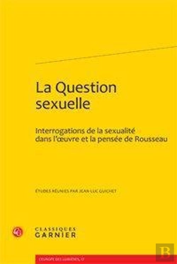 Bertrand.pt - La Question Sexuelle ; Interrogations De La Sexualité Dans L'Oeuvre Et La Pensée De Rousseau