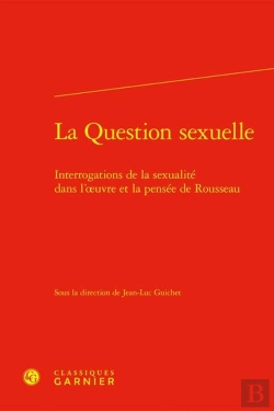 Bertrand.pt - La Question Sexuelle : Interrogations De La Sexualité Dans L'Oeuvre Et La Pensée De Rousseau