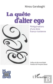 La Quête D'Alter Ego : Pérégrinations D'Une Âme Franco-Iranienne