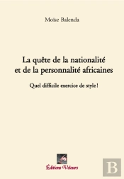 La Quête De La Nationalité Et De La Porsonnalité Africaines ; Quel Difficile Exercice De Style !