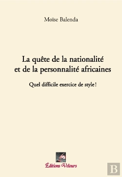 Bertrand.pt - La Quête De La Nationalité Et De La Porsonnalité Africaines ; Quel Difficile Exercice De Style !