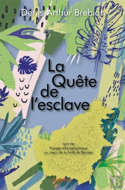 Bertrand.pt - La Quête De L'Esclave : Suivi De Voyage Ethnographique Au Coeur De La Forêt De Bornéo