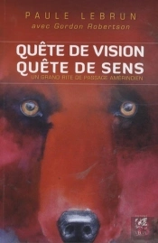 La Quête De Vision ; Un Grand Rite Amérindien Contemporain