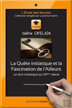Bertrand.pt - La Quete Initiatique Et La Fascination De L'Ailleurs, Le Recit Initiatique Au Xxeme Siecle