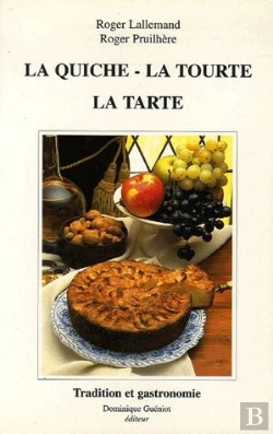 Bertrand.pt - La Quiche, La Tourte, La Tarte De Nos Regions : Origine, Histoire, Evolution