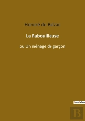 La Rabouilleuse : Ou Un Ménage De Garçon