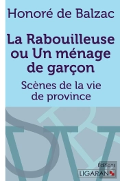 La Rabouilleuse Ou Un Ménage De Garçon ; Scènes De La Vie De Province