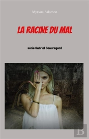 La Racine Du Mal - Serie Gabriel Beauregard